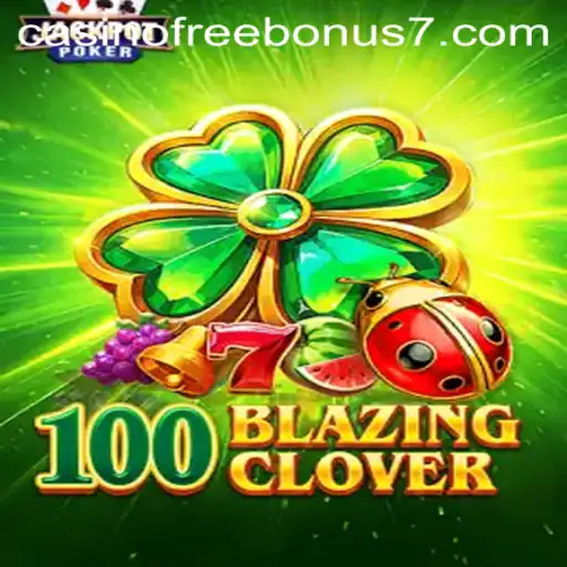 Exploring 100BlazingClover: The Casino Free Bonus Adventure