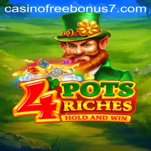 Unlocking the Thrills of 4 Pots Riches with Casino Free Bonuses