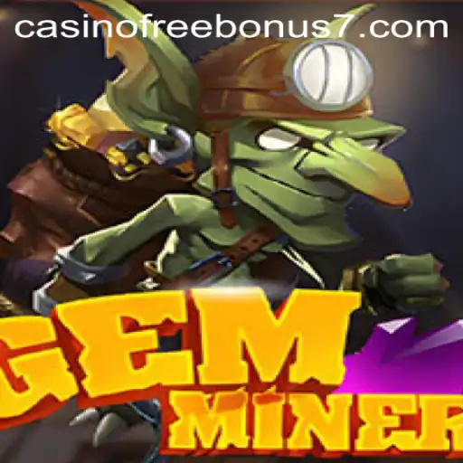GemMiner: Unearth Treasures and Enjoy Casino Free Bonuses
